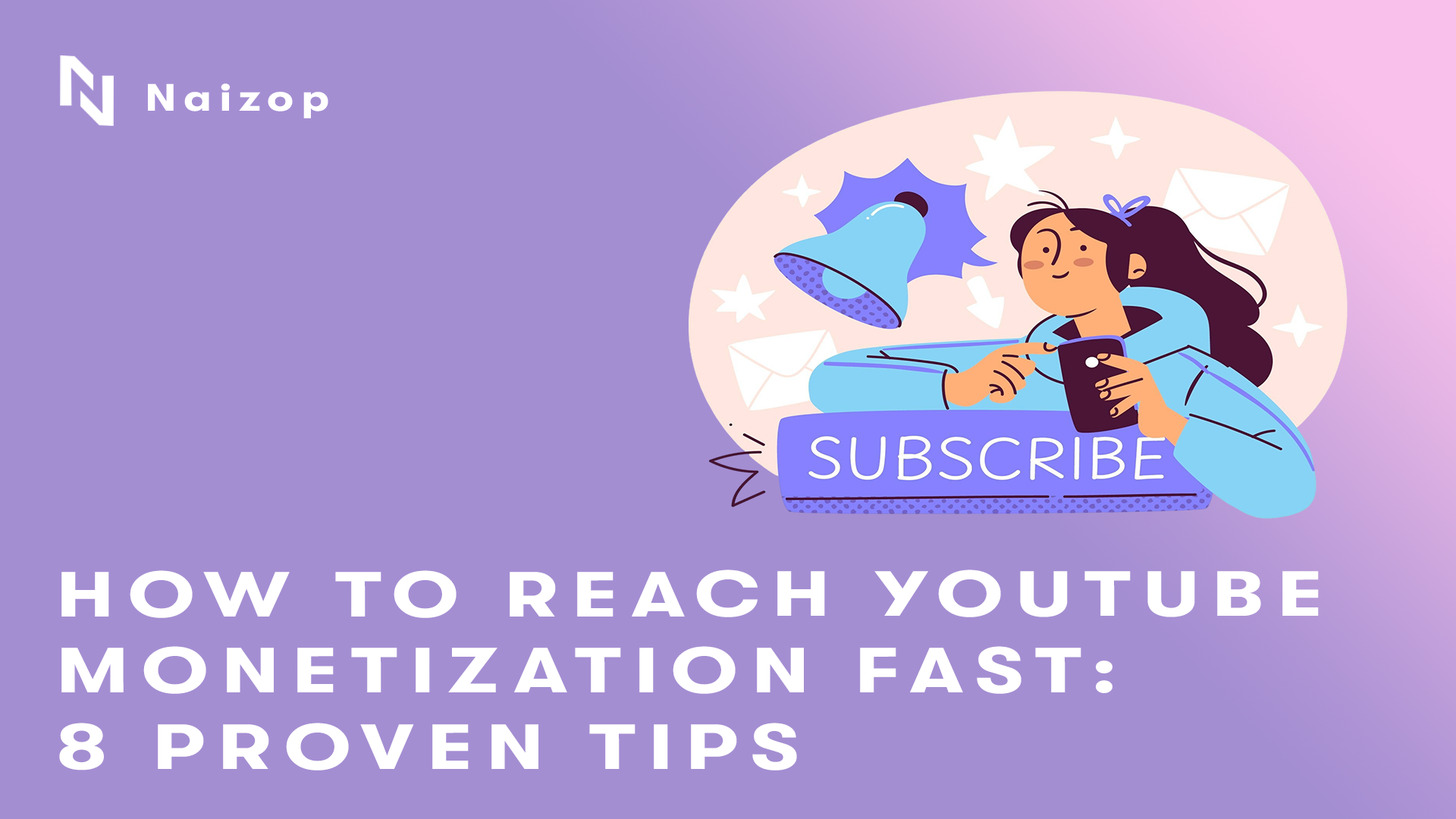 How to Reach YouTube Monetization Fast: 8 Proven Tips