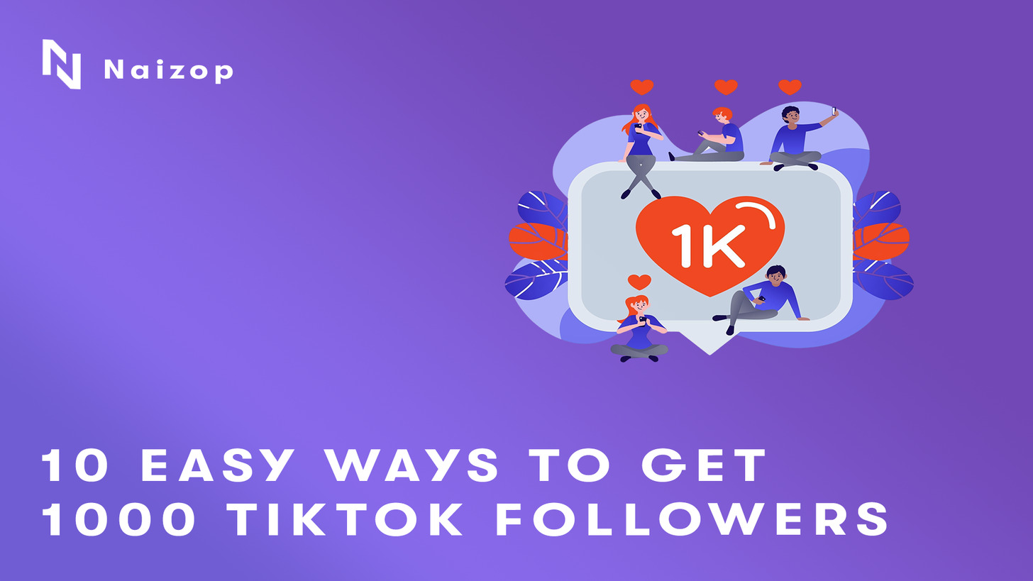 10 Easy Ways to Get 1000 TikTok Followers