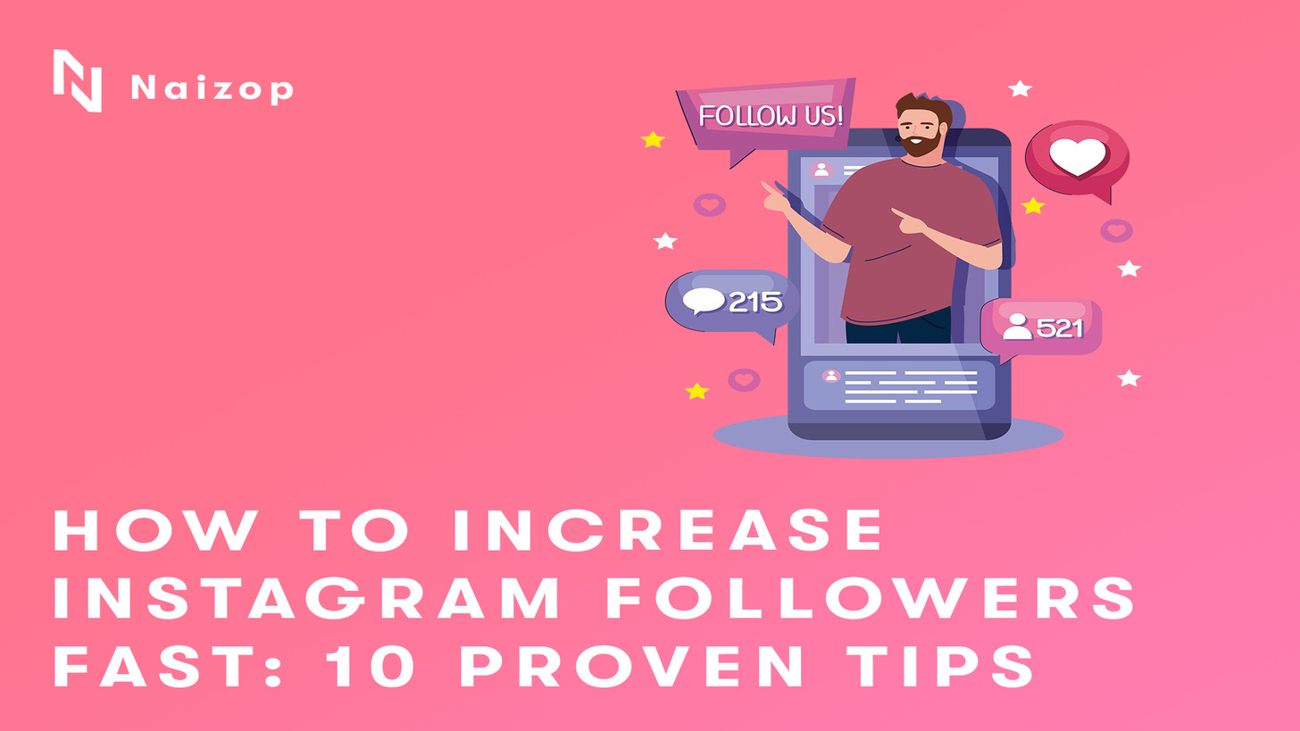 How to Increase Instagram Followers Fast: 10 Proven Tips