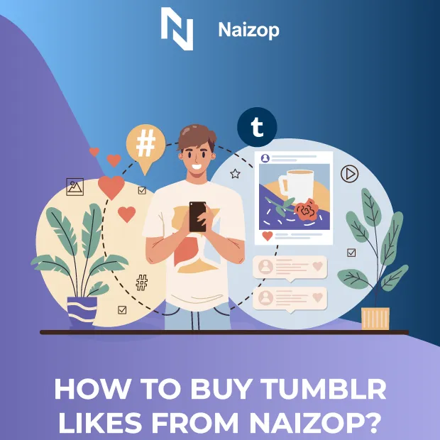 How to Purchase Tumblr Likes with Instant Delivery from Naizop