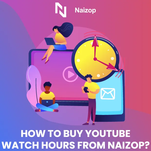 How to Buy YouTube Watch Hours from Naizop