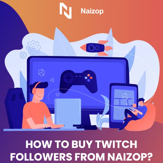  How to Buy Twitch Followers from Naizop