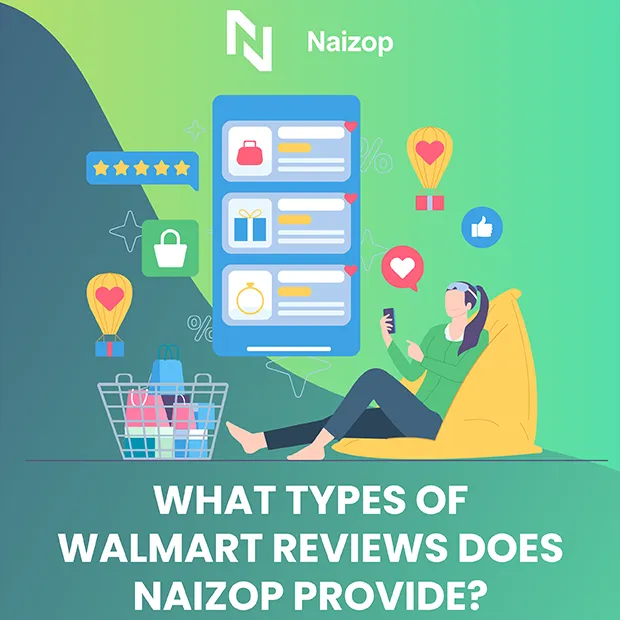 What Types of Walmart Reviews Does Naizop Provide?