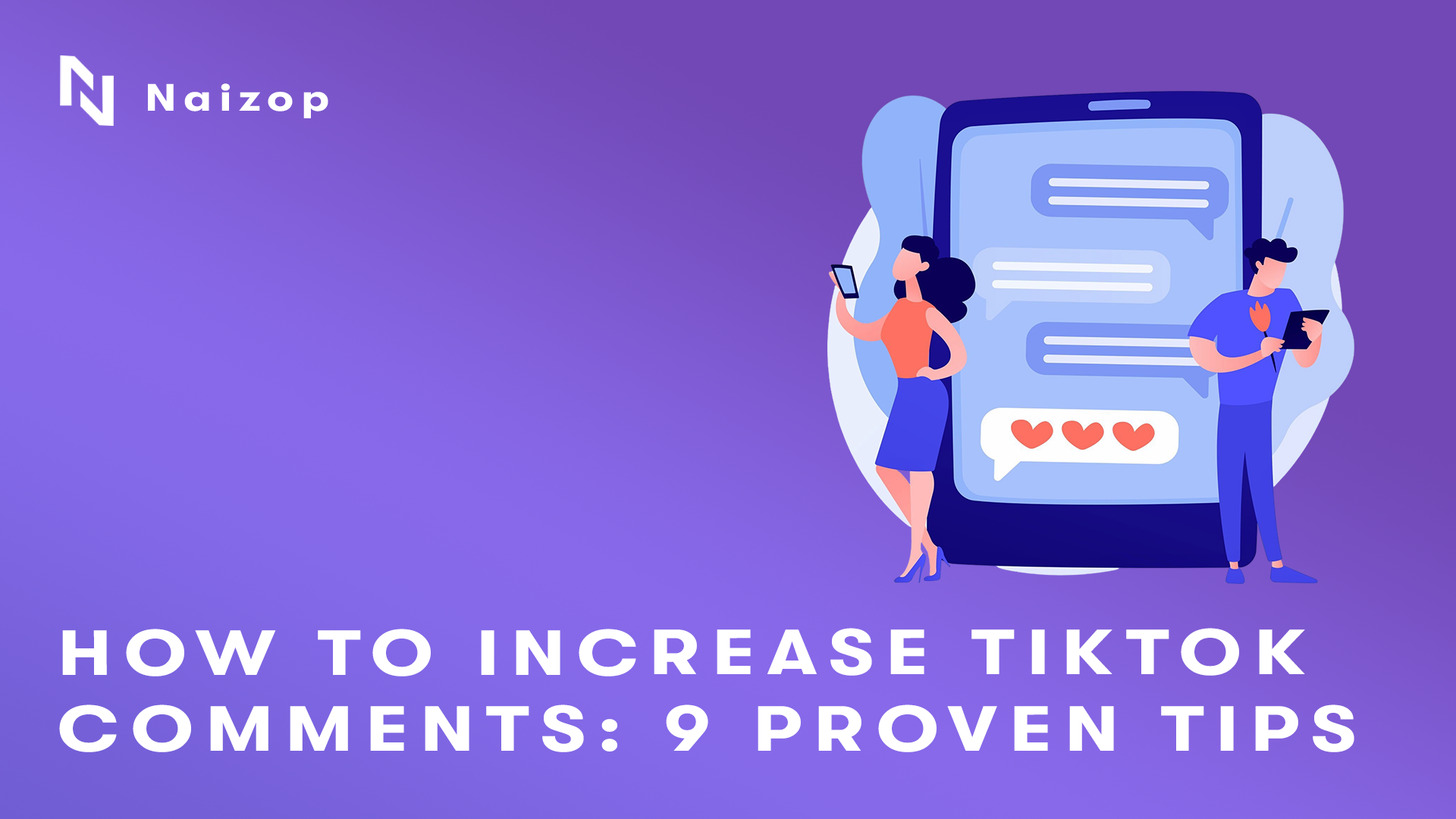 How to Increase TikTok Comments: 9 Proven Tips