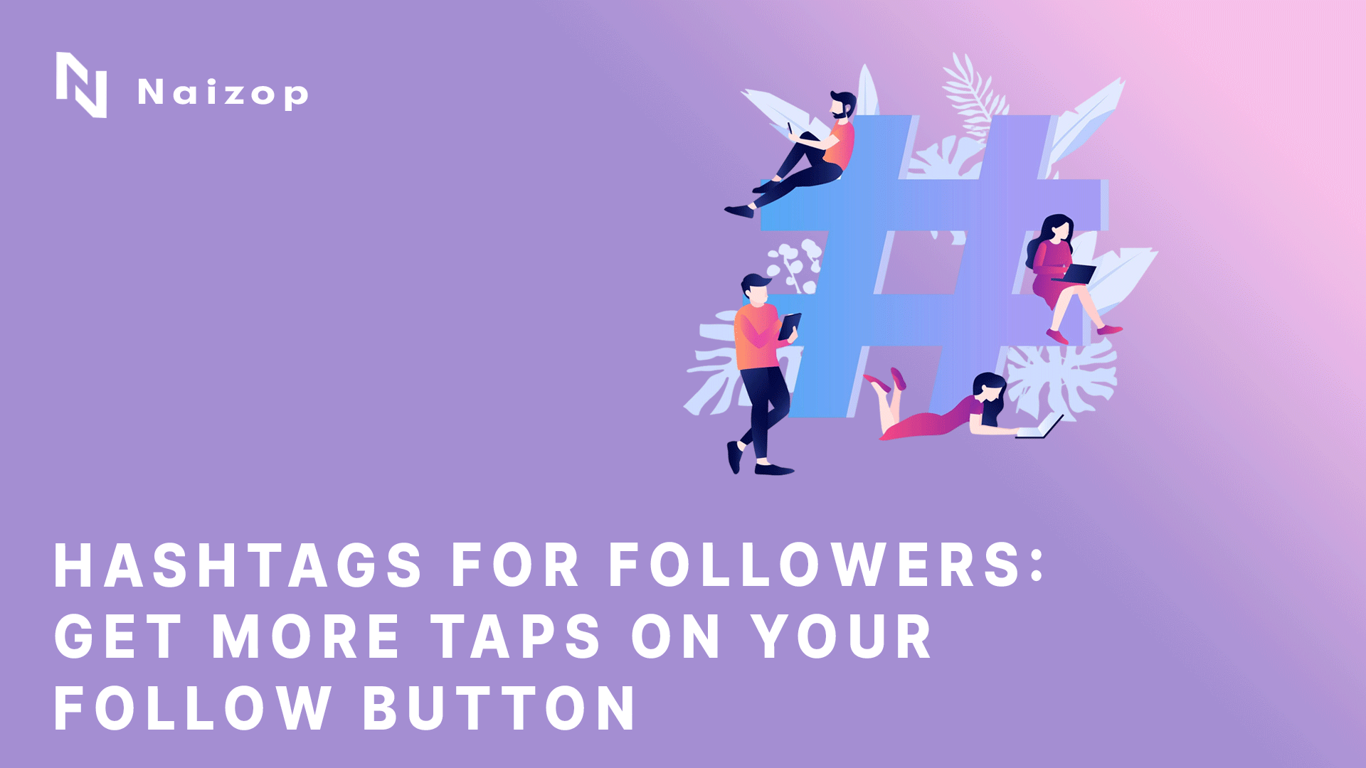 Hashtags for Followers: Get More Taps On Your Follow Button