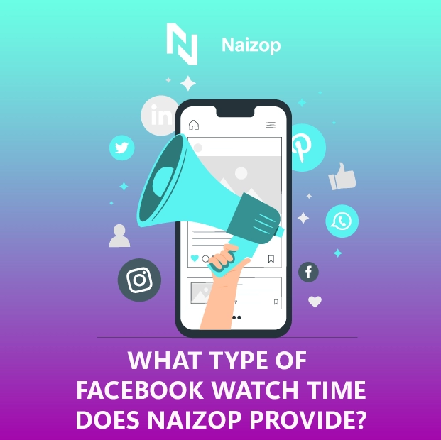 What Types of Facebook Watch Time Does Naizop Provide?