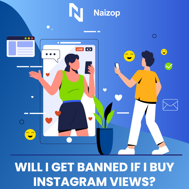 Will I Get Banned If I Buy Instagram Views from Naizop?