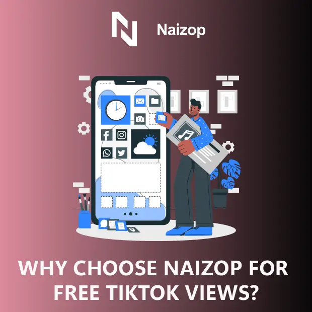 Why Choose Naizop’s Free TikTok Views?