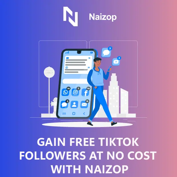 Gain Free TikTok Followers at No Cost With Naizop