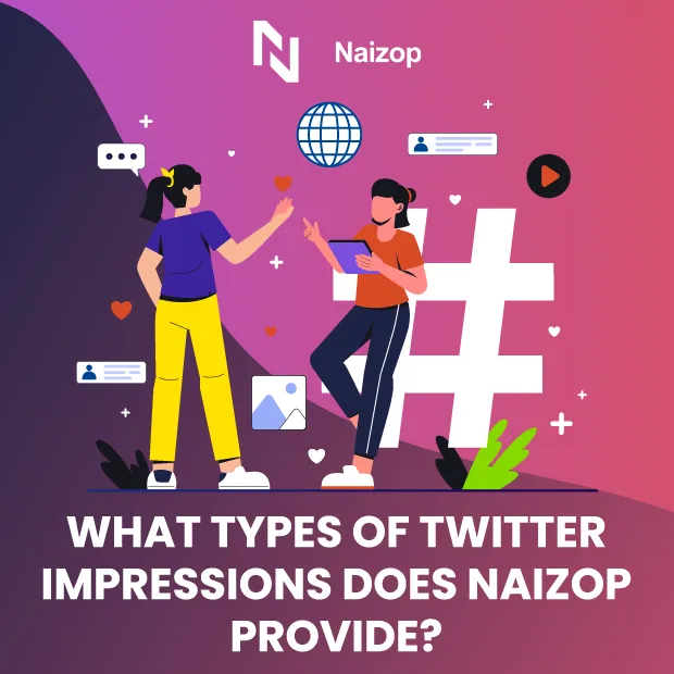 What Types of Twitter Impressions Does Naizop Provide?