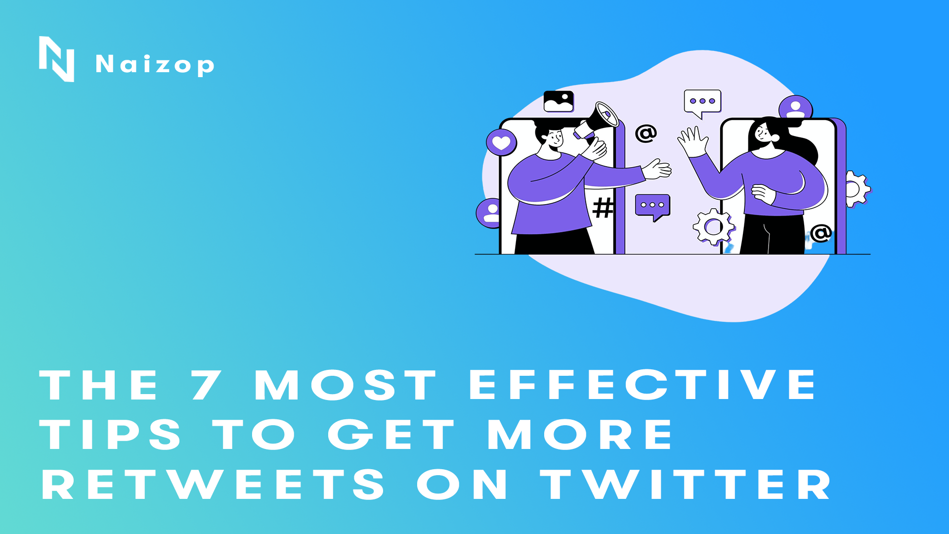 The 7 Most Effective Tips to Get More Retweets on Twitter
