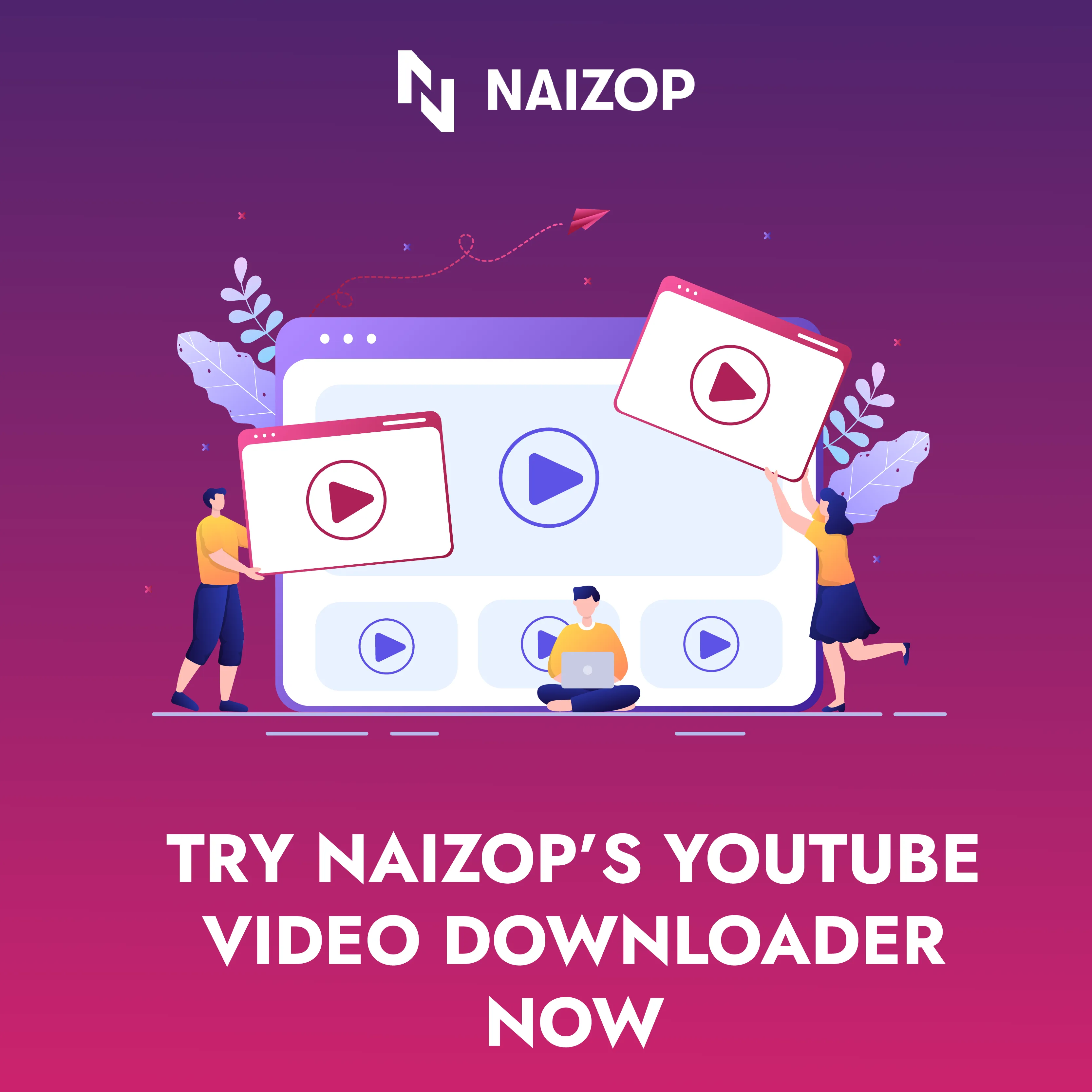 Try Naizop's YouTube Video Downloader Now