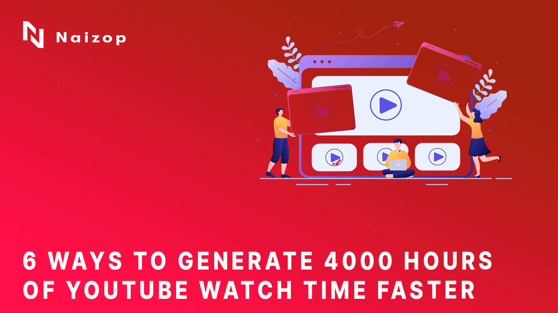 6 Ways to Generate 4000 Hours of YouTube Watch Time Faster