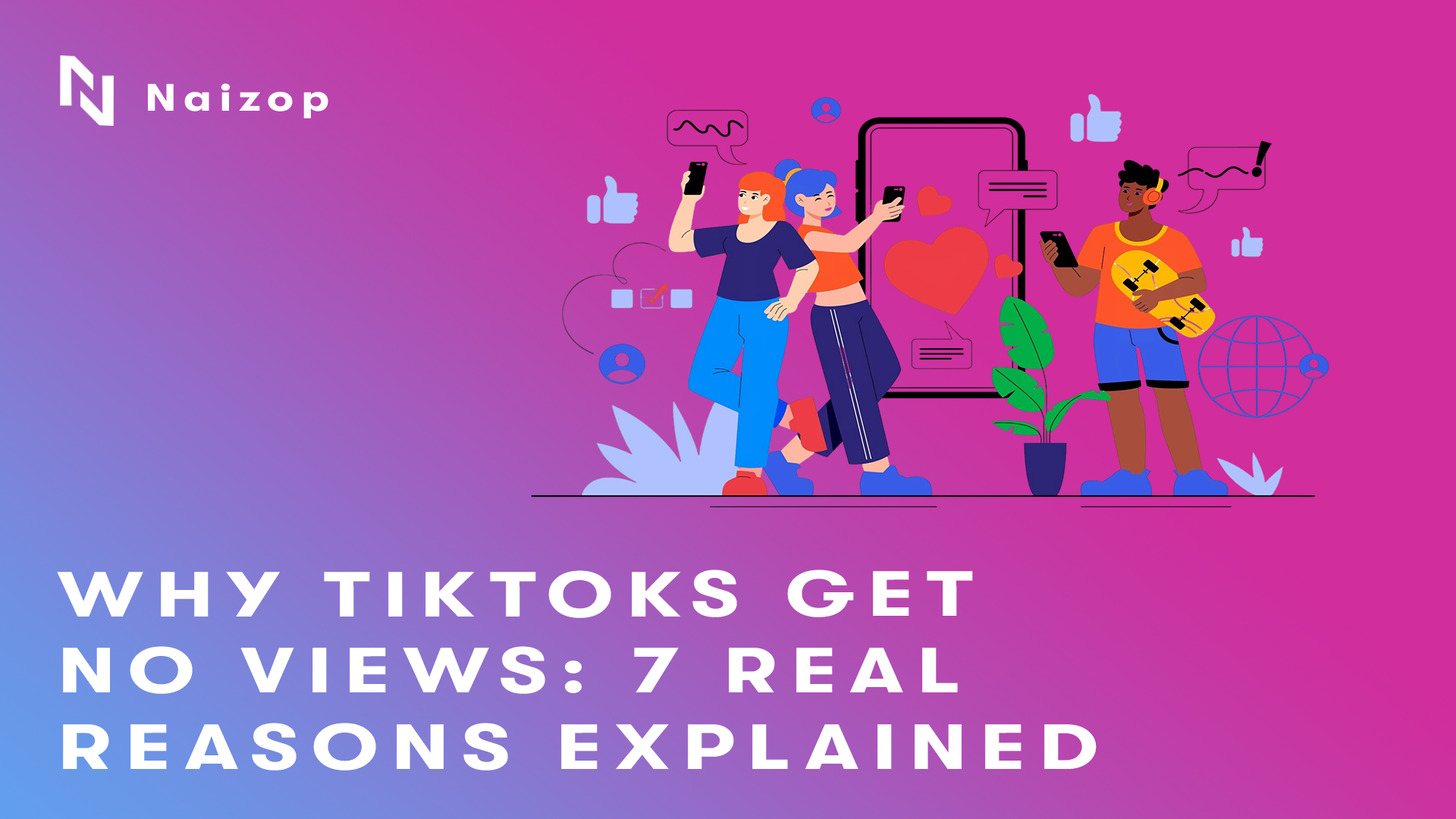 Why TikToks Get No Views: 7 Real Reasons Explained