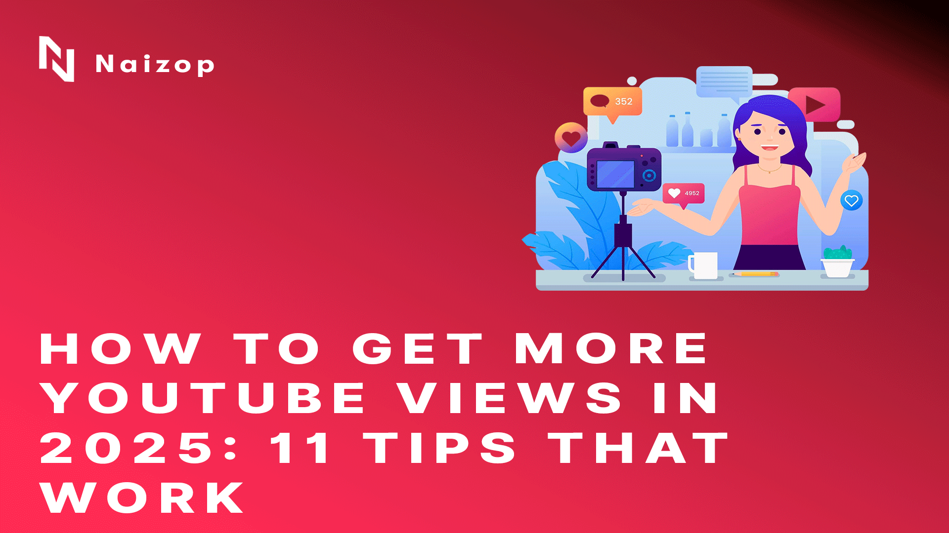 How to Get More YouTube Views in 2025: 11 Tips That Work