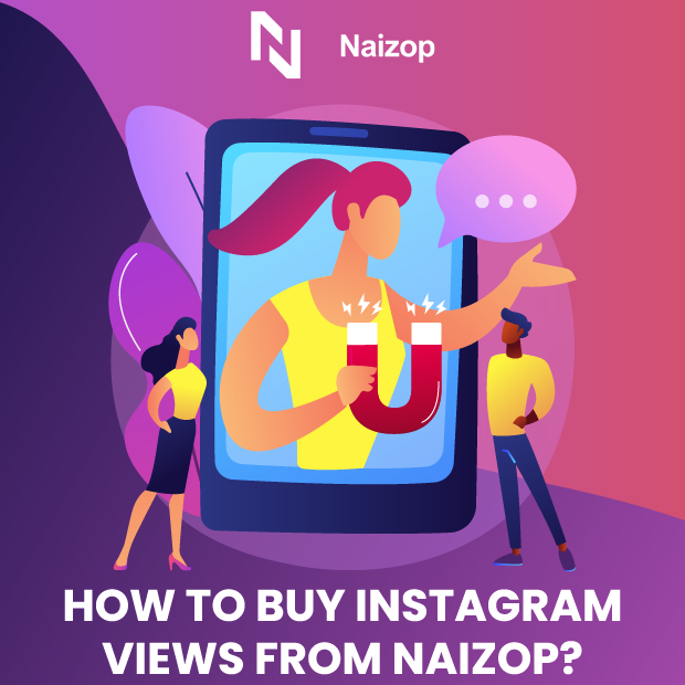 How to Purchase Instagram Views Instantly with Naizop