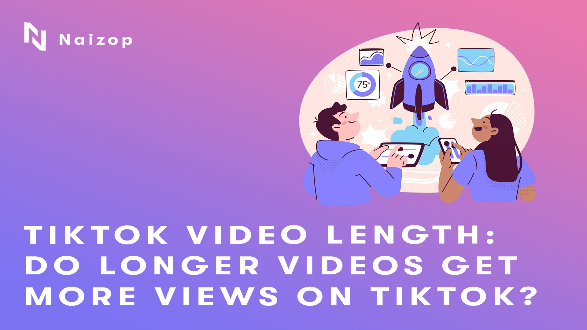 TikTok Video Length: Do Longer Videos Get More Views on TikTok?