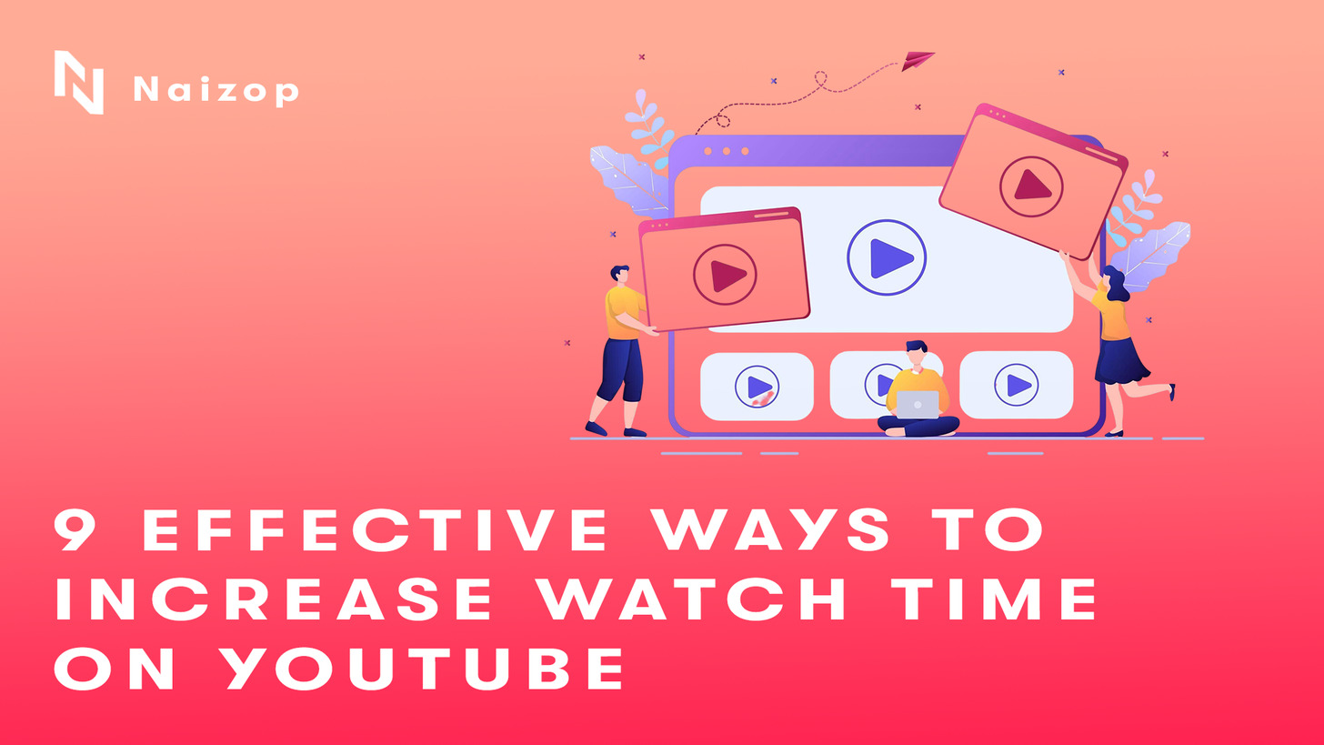 9 Effective Ways to Increase Watch Time on YouTube