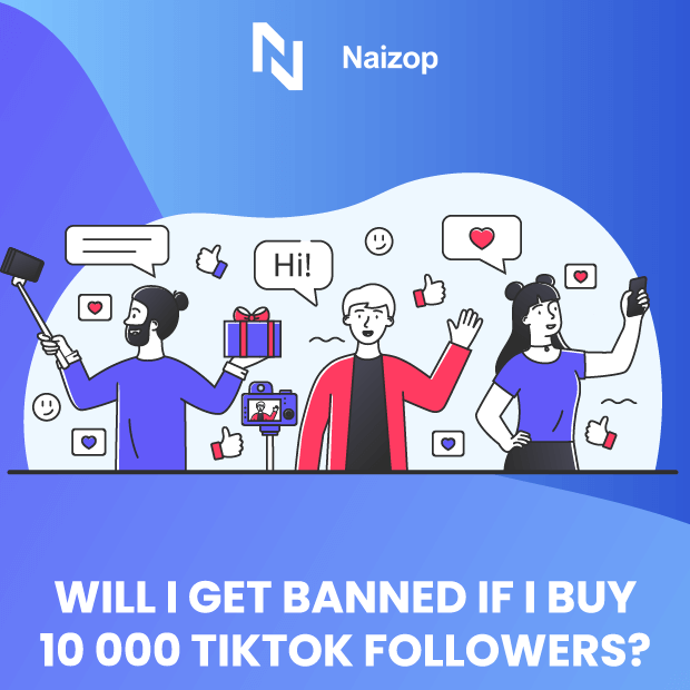 Will I Get Banned If I Buy 10K TikTok Followers?