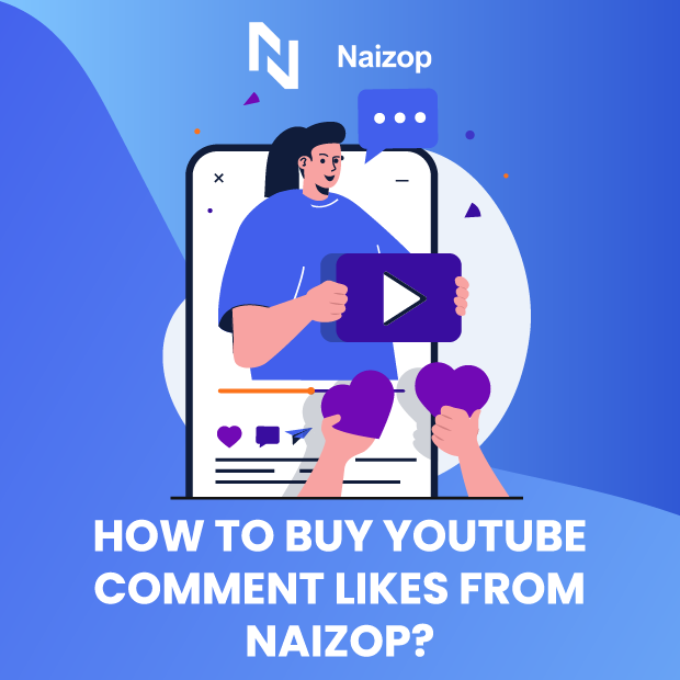 How to Buy Cheap YouTube Comment Likes from Naizop