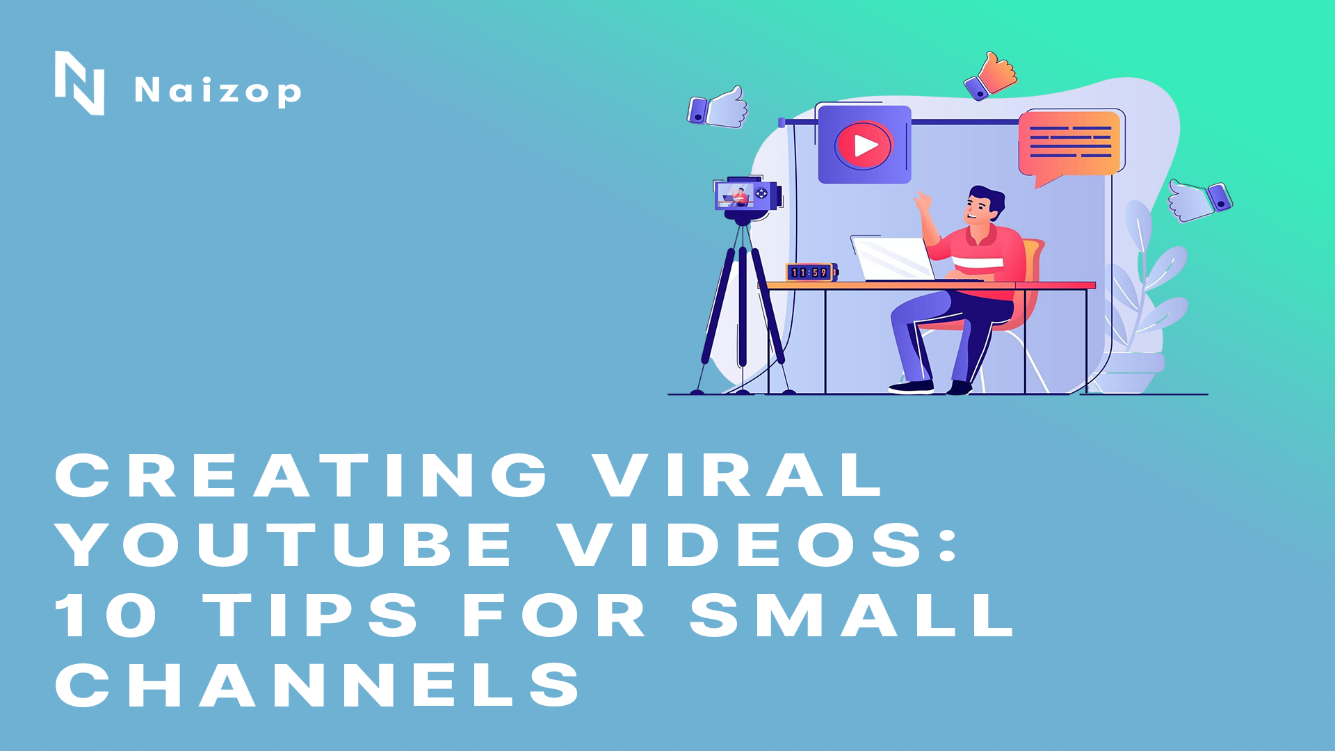 Creating Viral YouTube Videos: 10 Tips for Small Channels