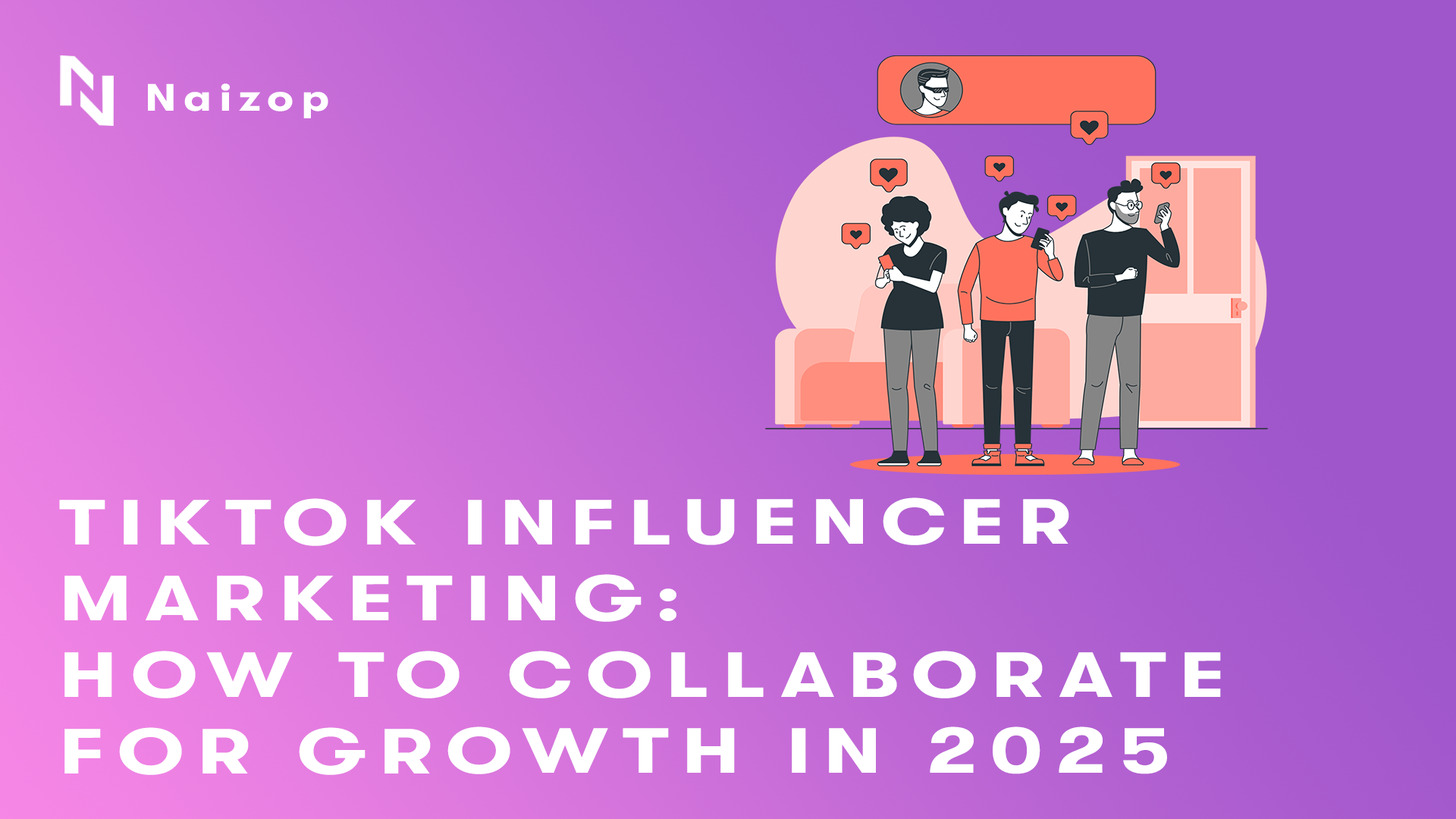 TikTok Influencer Marketing: How to Collaborate for Growth in 2025