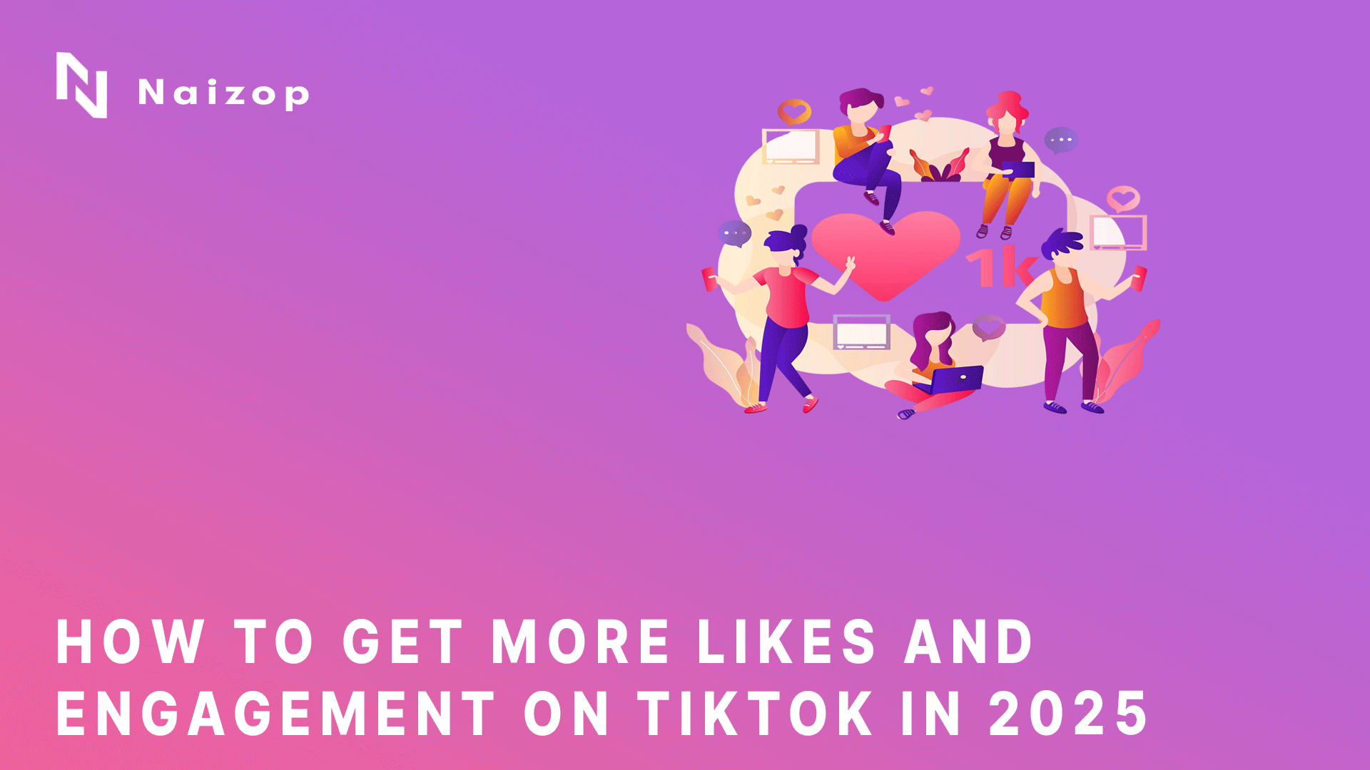 How to Get More Likes and Engagement on TikTok in 2025