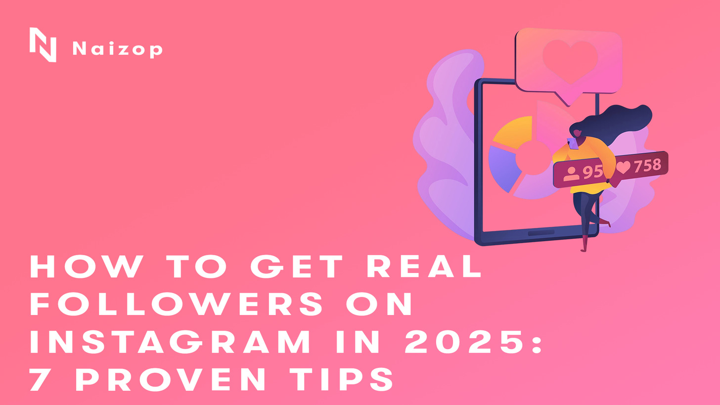 How to Get Real Followers on Instagram in 2025: 7 Proven Tips