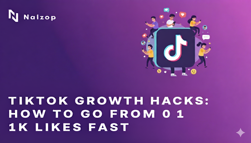 TikTok Growth Hacks: How to Go from 0 to 1K Likes Fast