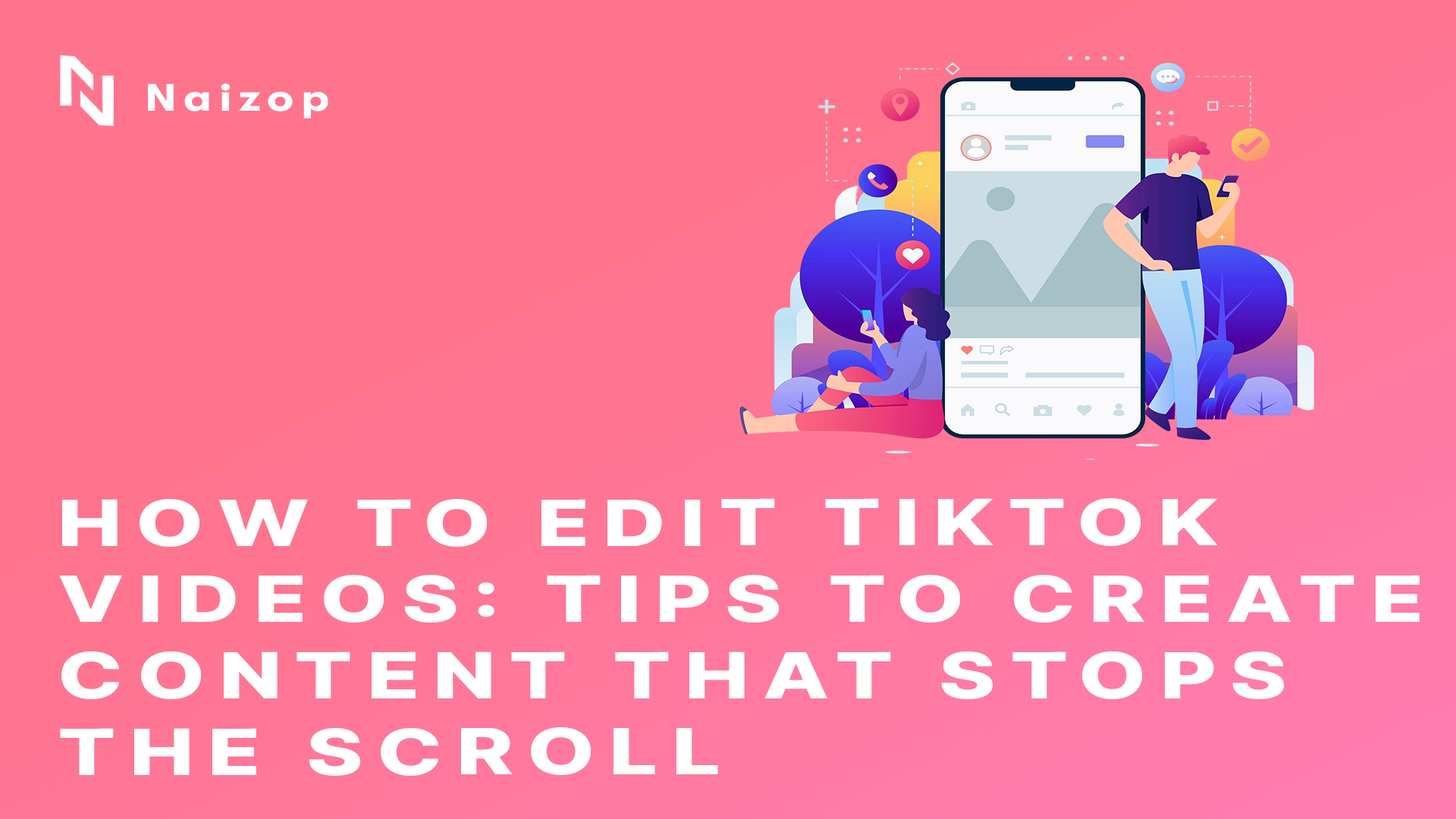 How to Edit TikTok Videos: Tips to Create Content That Stops The Scroll