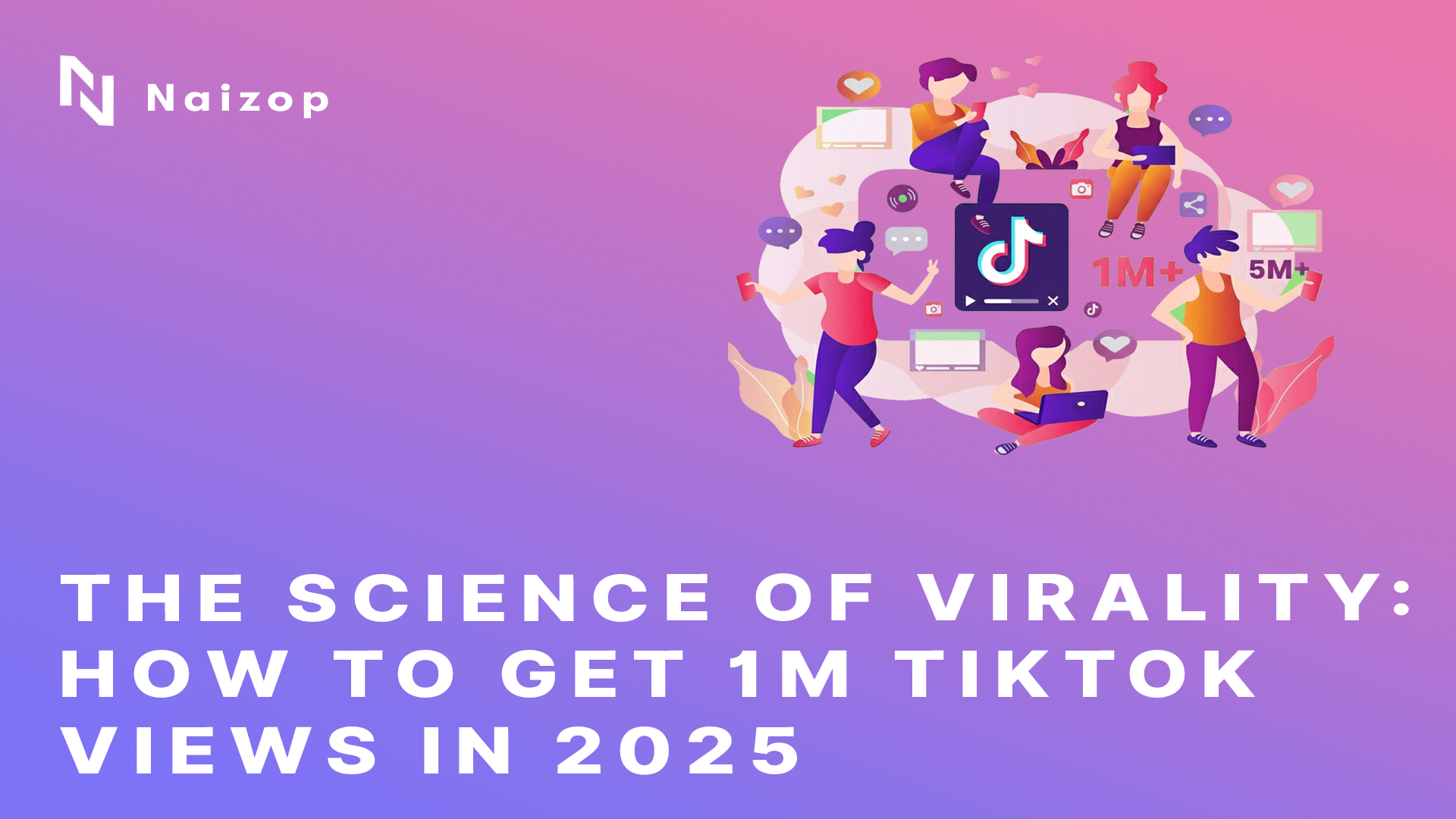 The Science of Virality: How to Get 1M TikTok Views in 2025