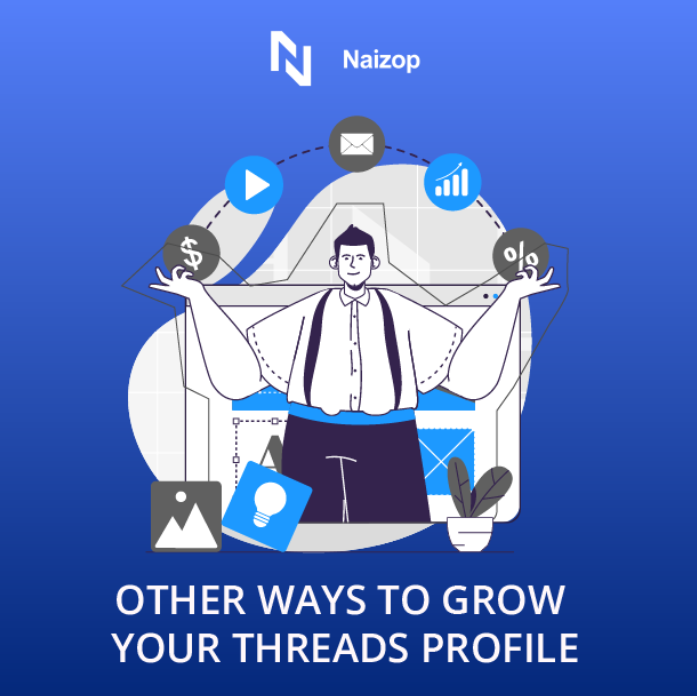 Other Ways to Grow Your Threads Profile: Beyond Naizop Services