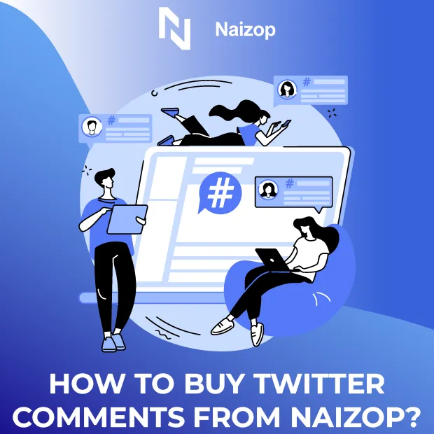 How to Buy Twitter Comments from Naizop