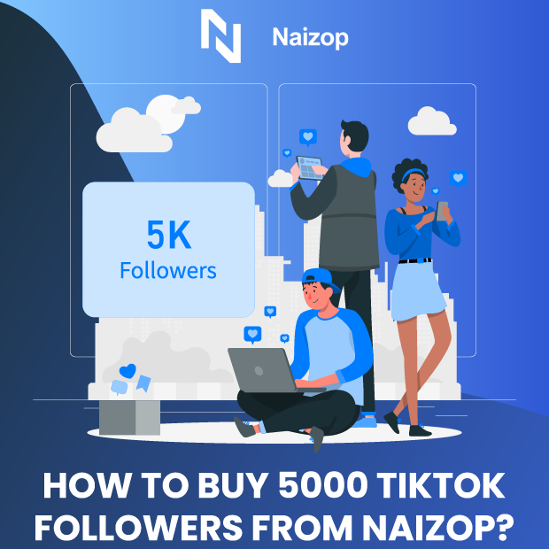 How to Buy 5k TikTok Followers from Naizop