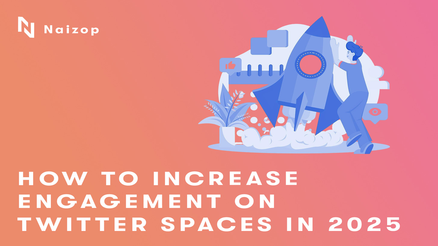 How to Increase Engagement on Twitter Spaces in 2025