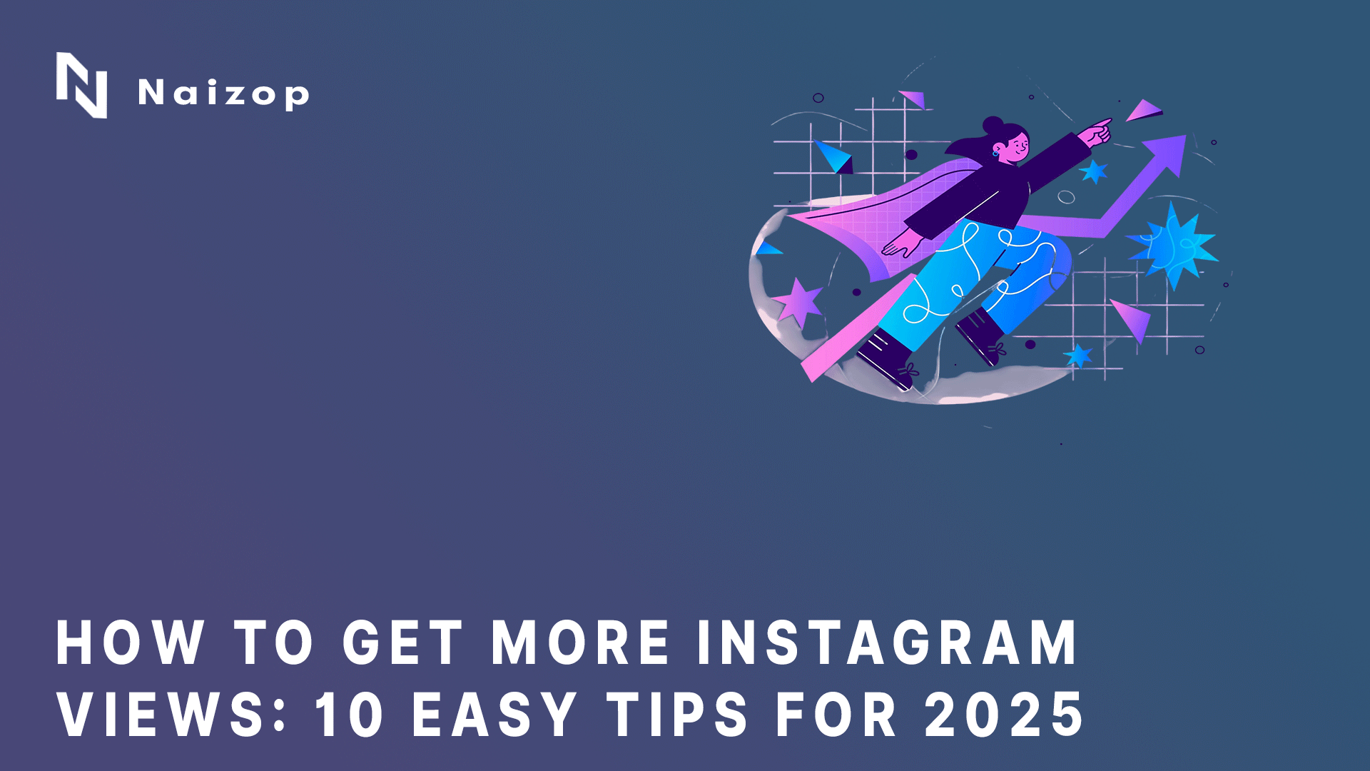 How to Get More Instagram Views: 10 Easy Tips for 2025