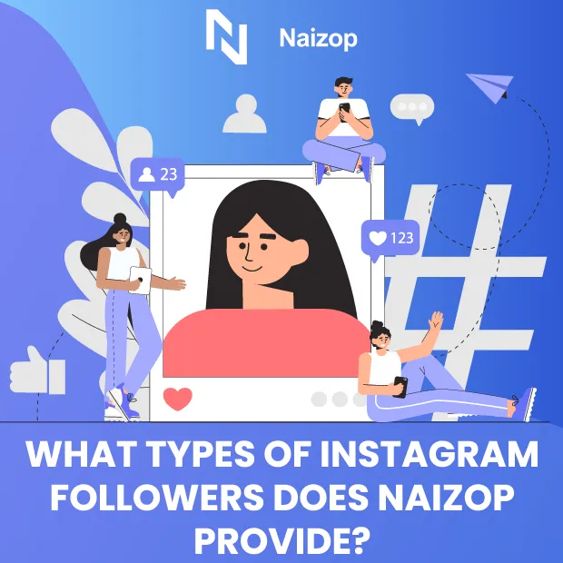 What Types of Instagram Followers Does Naizop Provide?