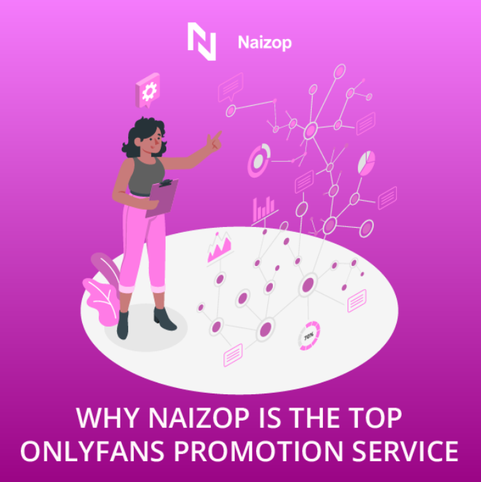 Why Naizop is the Top OnlyFans Promotion Service?