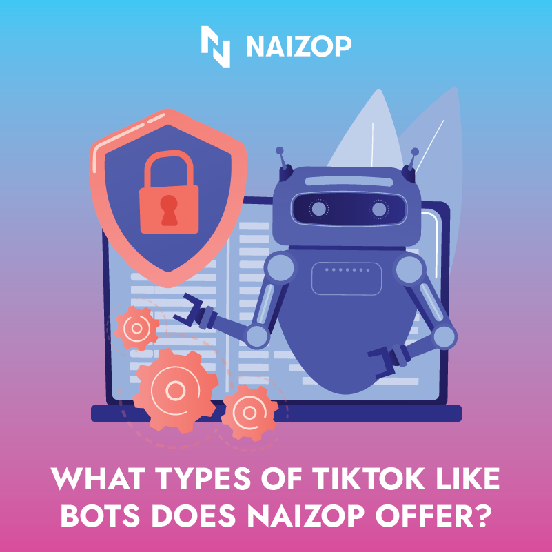 What Types of TikTok Like Bots Does Naizop Offer?
