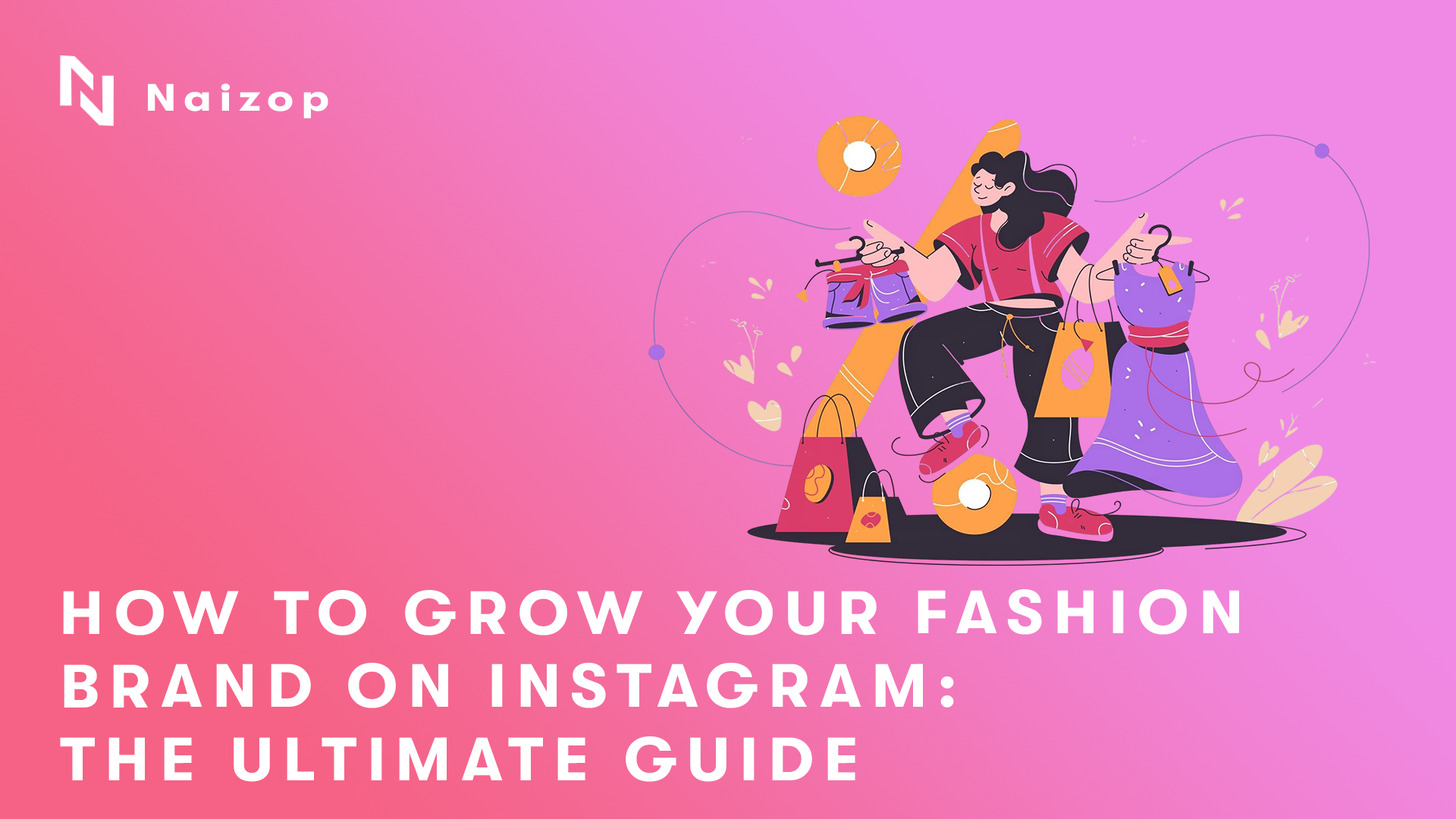 How to Grow Your Fashion Brand on Instagram: The Ultimate Guide