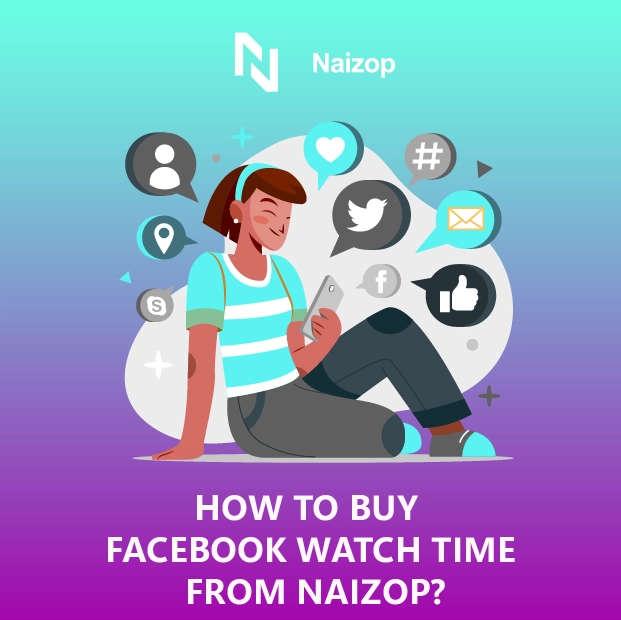 How to Buy Cheap Facebook Watch Time from Naizop