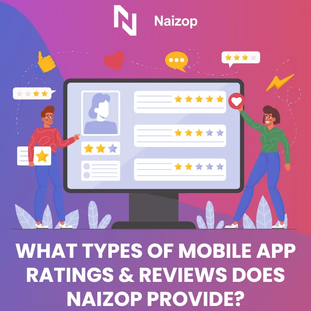 What Types of Mobile App Ratings and Reviews Does Naizop Provide?