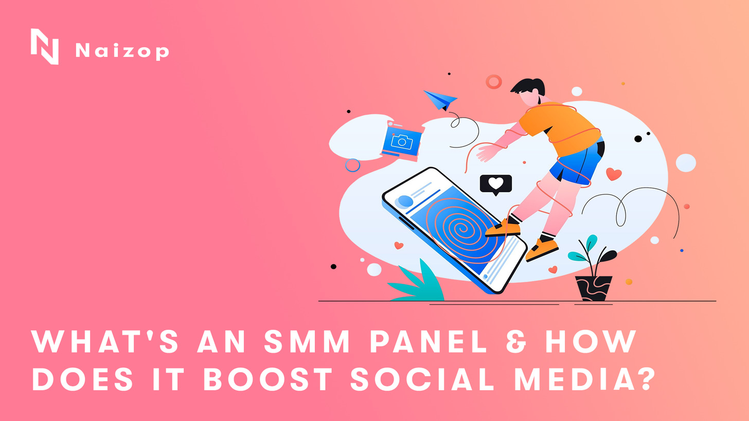What's an SMM Panel - How Does it Boost Social Media?
