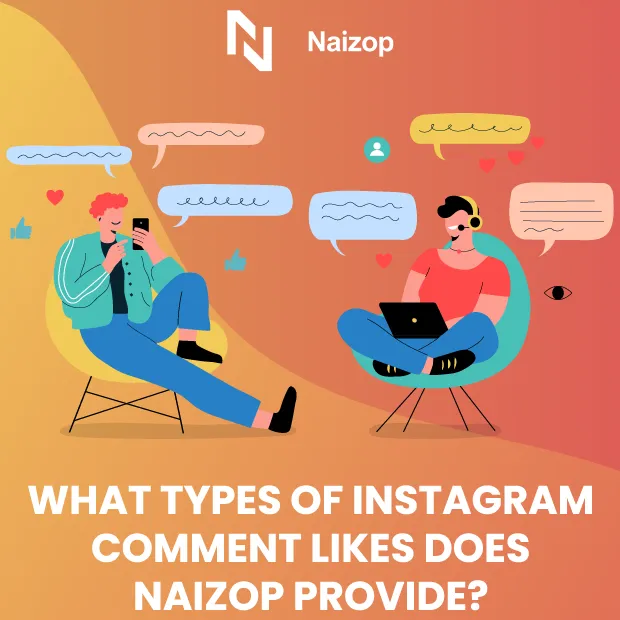 What Types of Instagram Comment Likes Does Naizop Provide?