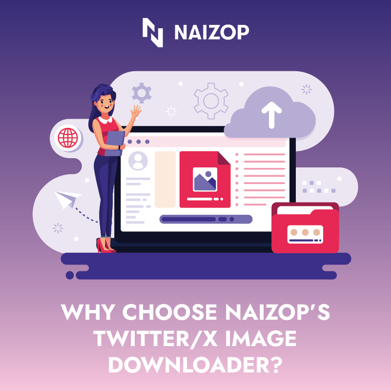 Why Choose Naizop’s Twitter/X Image Downloader?
