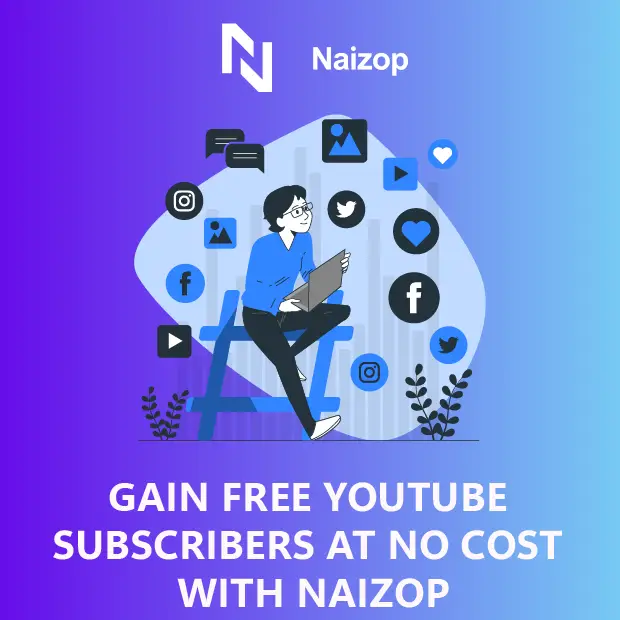 Gain Free YouTube Subscribers at No Cost With Naizop