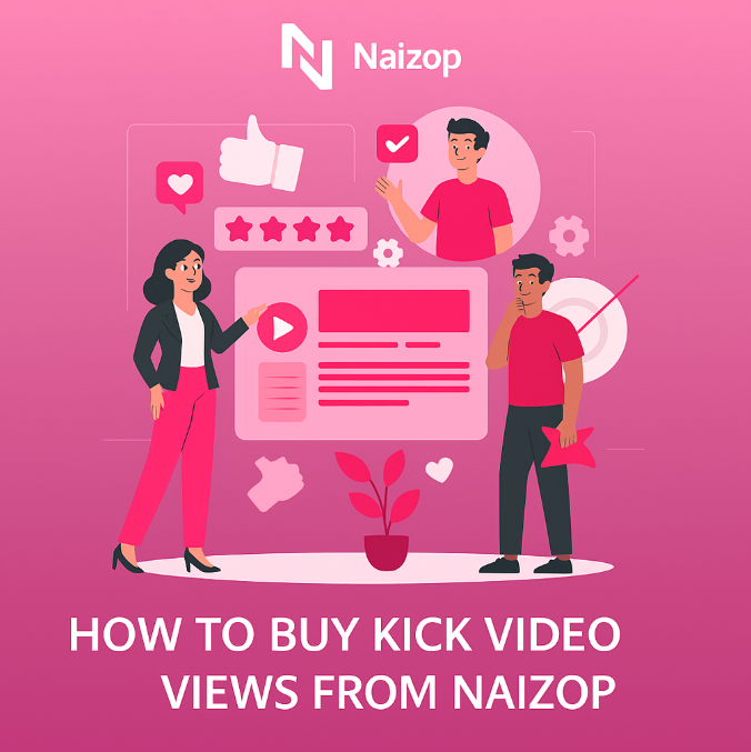 How to Buy Kick Video Views from Naizop
