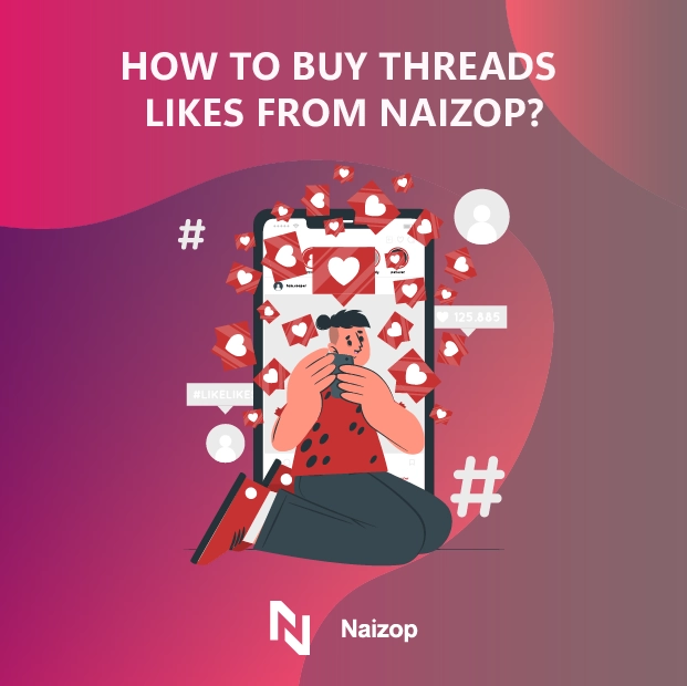 How to Buy Threads Likes from Naizop