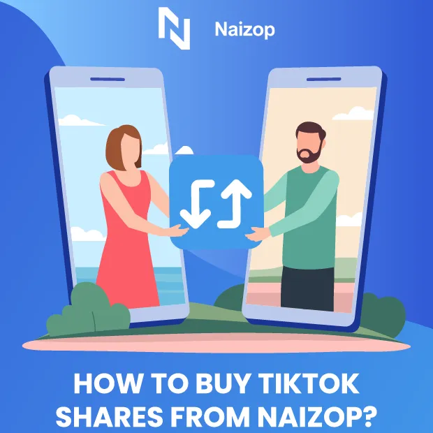 How to Buy TikTok Shares from Naizop?