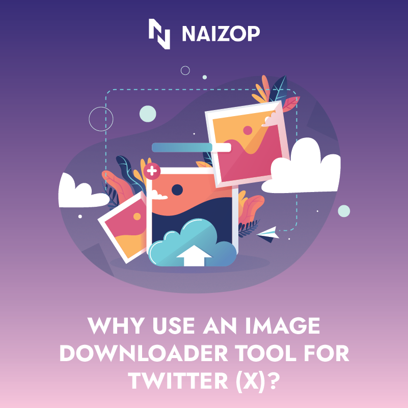 Why Use an Image Downloader Tool for Twitter (X)?